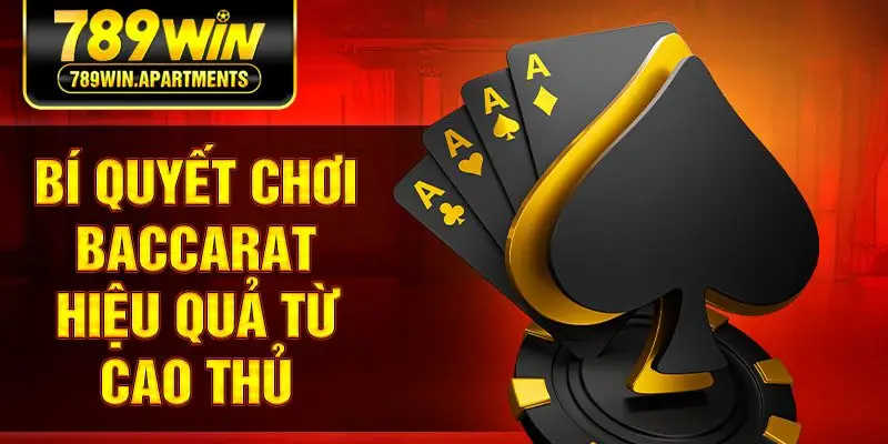 Bí quyết chơi baccarat hiệu quả từ cao thủ 789win