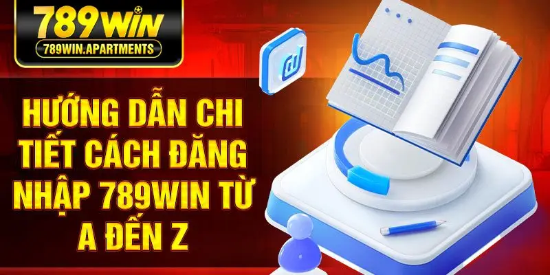 Hướng dẫn chi tiết cách đăng nhập 789win từ A đến Z