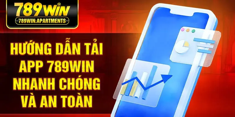 Hướng dẫn tải app 789Win nhanh chóng và an toàn