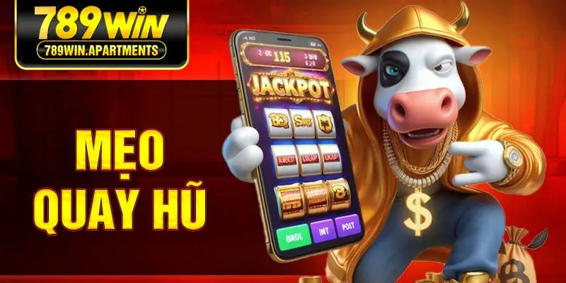 Mẹo Quay Hũ Đẳng Cấp Từ Cao Thủ 789win Dành Cho Các Tân Binh