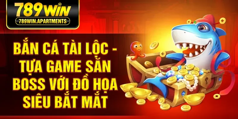 Bắn Cá Tài Lộc - Tựa Game Săn Boss Với Đồ Họa Siêu Bắt Mắt